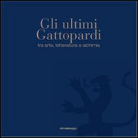 Gli ultimi Gattopardi, tra arte, letteratura e alchimia