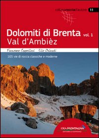 Dolomiti di Brenta. Vol. 1: Val d'Ambièz. 165 vie di roccia classiche e moderne