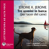 Tre uomini in barca. Per tacer del cane. Con e-text. Audiolibro. CD Audio formato MP3