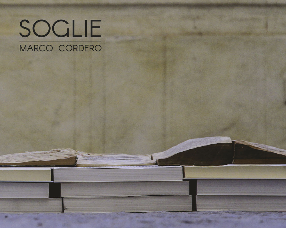 Soglie. Marco Cordero. Catalogo della mostra (Vercelli, 20 ottobre-20 novembre 2018)