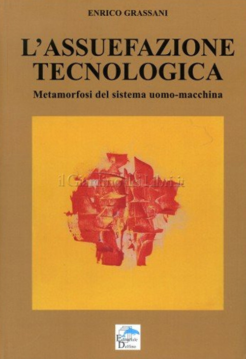 L'assuefazione tecnologica. Metamorfosi del sistema uomo macchina