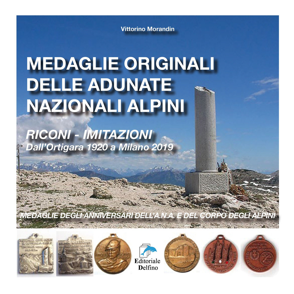 Medaglie originali delle adunate nazionali alpini. Riconi-imitazioni. Dall'Ortigara 1920 a Milano 2019. Medaglie degli anniversari dell'A.N.A. e del Corpo degli Alpini