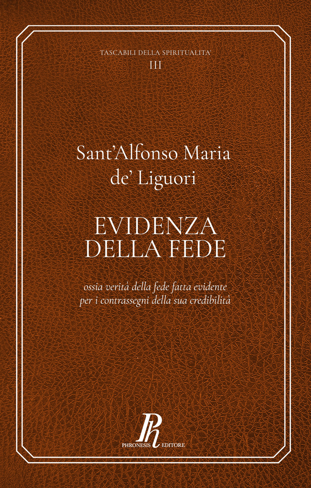 Evidenza della fede. Ossia verità della fede fatta evidente per i contrassegni della sua credibilità