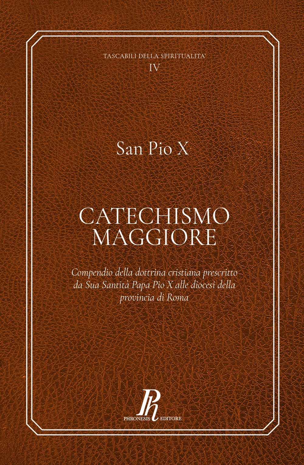 Catechismo Maggiore. Compendio della dottrina cristiana prescritto da sua santità papa Pio X alle diocesi della provincia di Roma