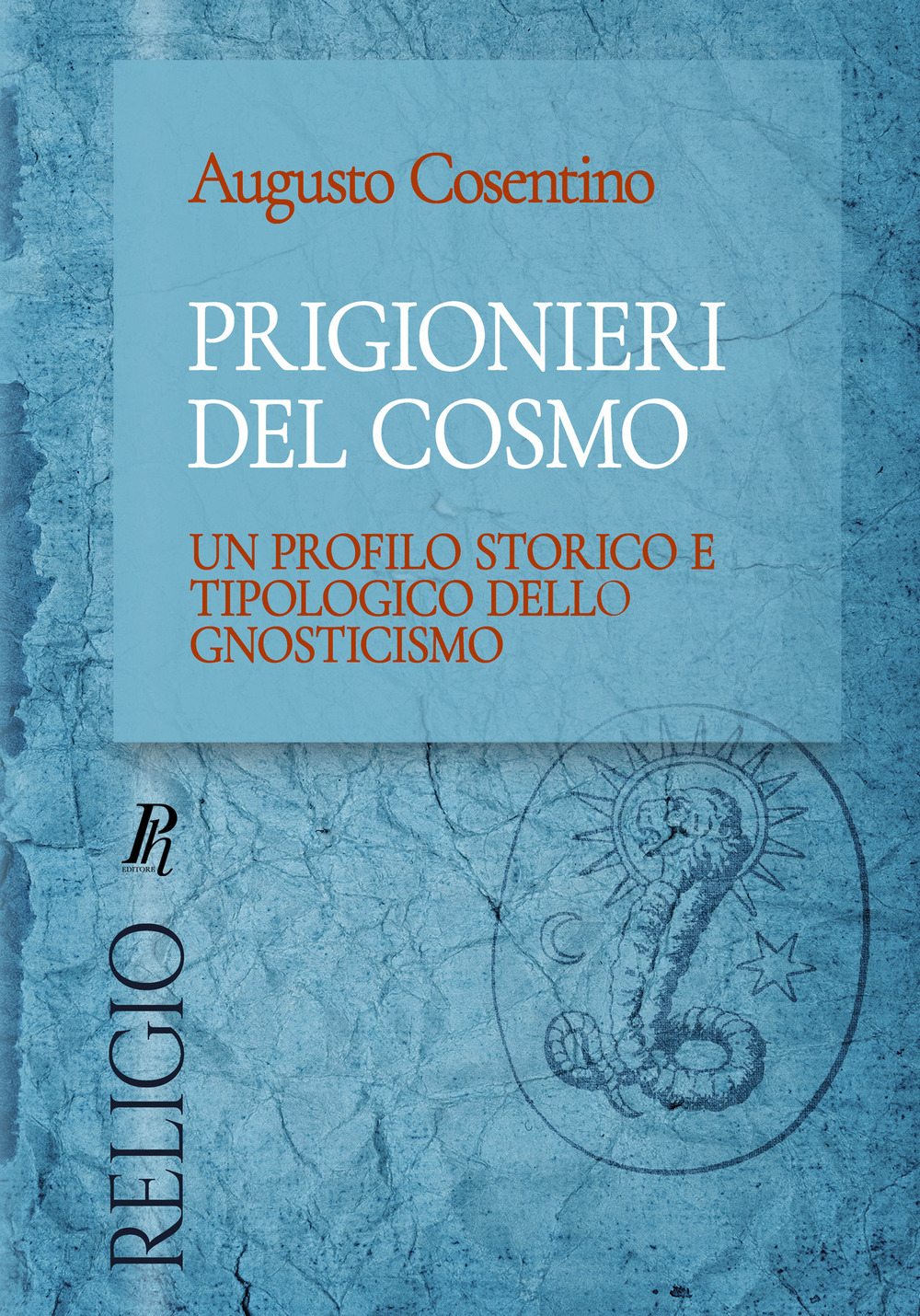 Prigionieri del cosmo. Un profilo storico e tipologico dello gnosticismo