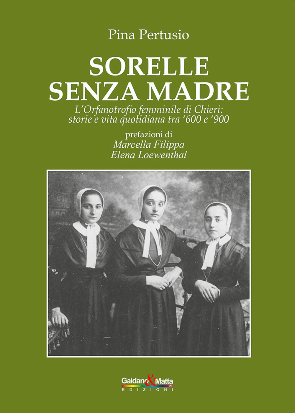 Sorelle senza madre. L’orfanotrofio femminile di Chieri: storia e vita quotidiana tra ’600 e ’900