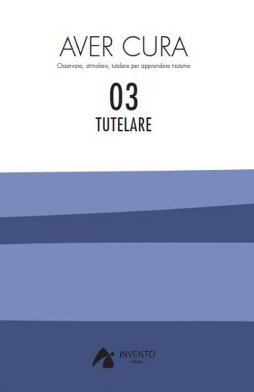 Aver cura. Osservare, stimolare, tutelare per apprendere insieme. Vol. 3