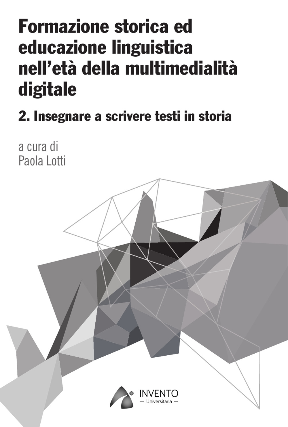 Formazione storica ed educazione linguistica nell'età della multimedialità digitale. Vol. 2: Insegnare a scrivere testi in storia