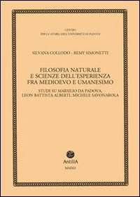 Filosofia naturale e scienze dell'esperienza fra medioevo e umanesimo. Studi su Marsilio da Padova, Leon Battista Alberti, Michele Savonarola