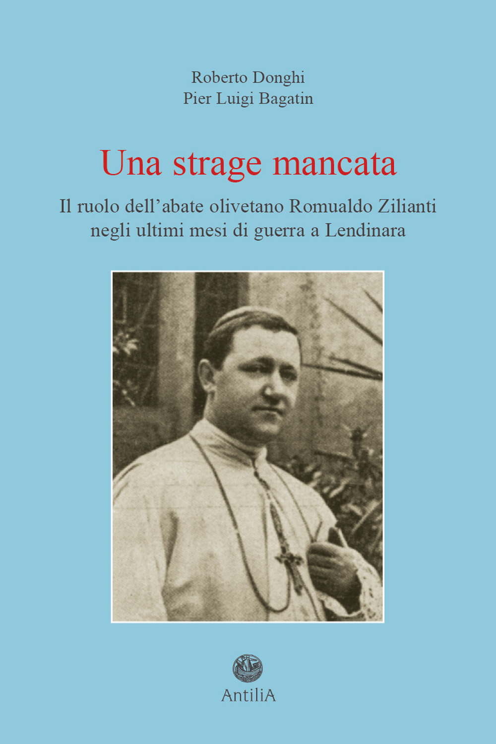 Una strage mancata. Il ruolo dell'abate olivetano Romualdo Zilianti negli ultimi mesi di guerra a Lendinara