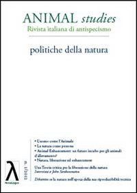 Animal studies. Rivista italiana di antispecismo. Vol. 1: Politiche della natura