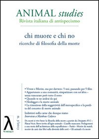 Animal studies. Rivista italiana di antispecismo. Vol. 3: Chi muore e chi no
