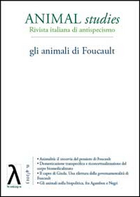 Animal studies. Rivista italiana di antispecismo. Vol. 4: Gli animali di Foucault