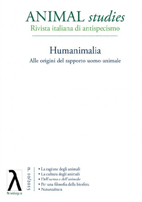 Animal studies. Rivista italiana di antispecismo. Vol. 10: Humanimalia. Alle origini del rapporto uomo-animale