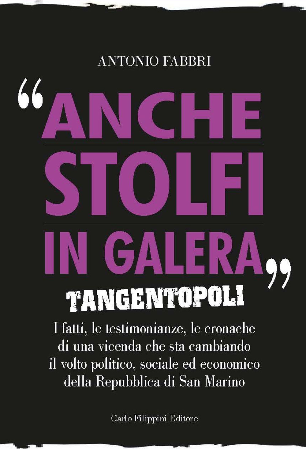 Anche Stolfi in galera. Tangentopoli. I fatti, le testimonianze, le cronache di una vicenda che sta cambiando il volto politico, sociale ed economico della Repubblica di San Marino