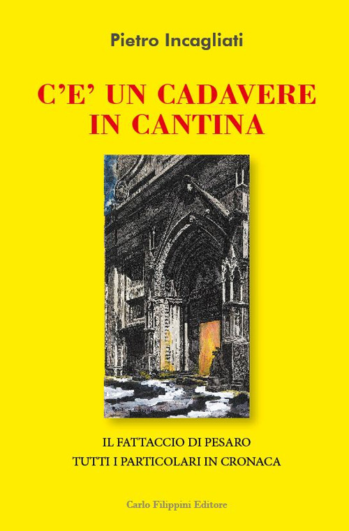 C’è un cadavere in cantina. Il fattaccio di Pesaro. Tutti i particolari in cronaca