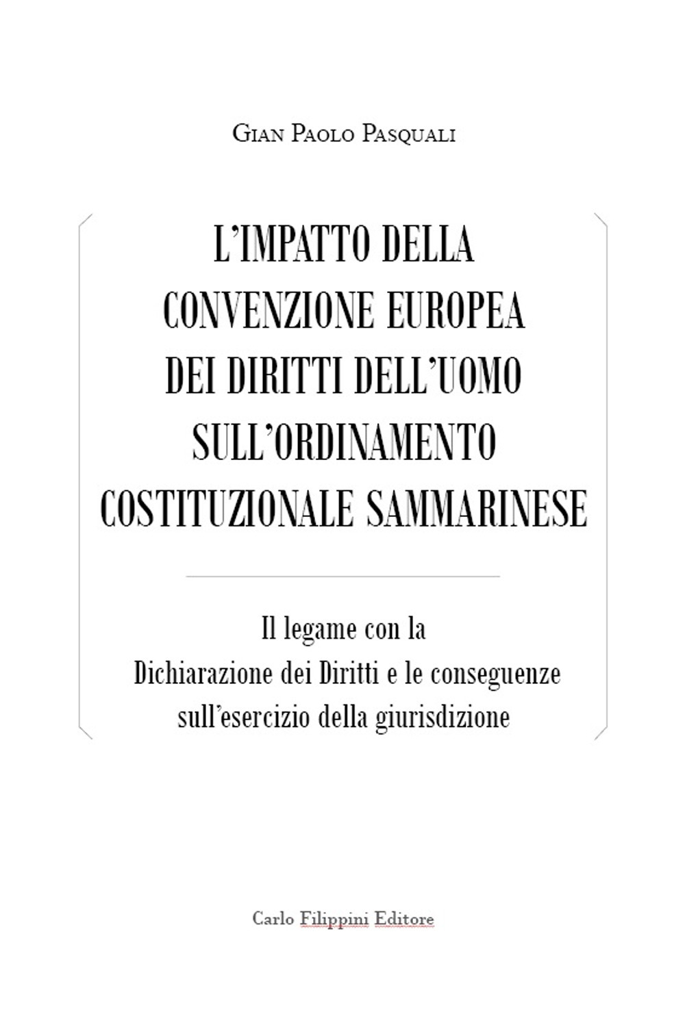 L'impatto della convenzione europea dei diritti dell’uomo sull’ordinamento costituzionale sammarinese. Il legame con la Dichiarazione dei Diritti e le conseguenze sull’esercizio della giurisdizione