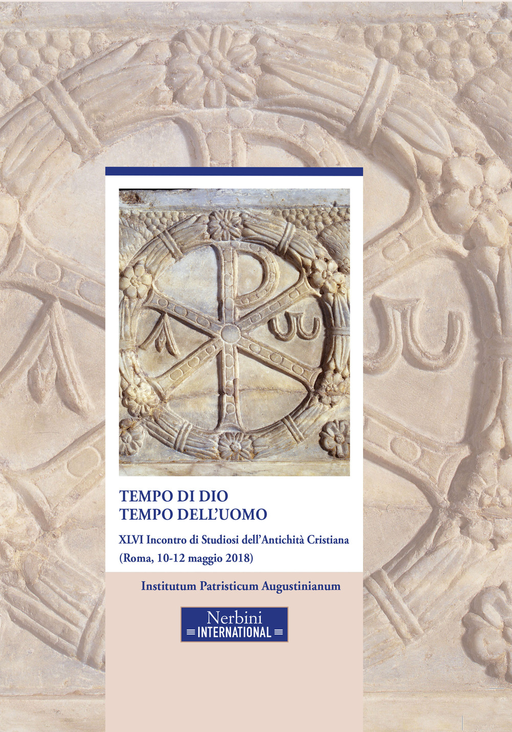 Tempo di Dio, tempo dell'uomo. 46° incontro di Studiosi dell'antichità cristiana (Roma, 10-12 maggio 2018)