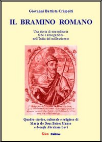 Il bramino romano. Una storia di straordinaria fede e abnegazione nell'India del milleseicento
