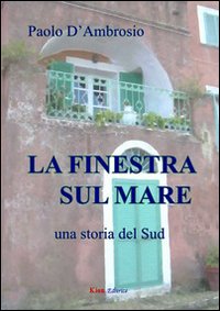 La finestra sul mare. Una storia del Sud