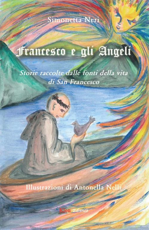 Francesco e gli Angeli. Storie raccolte dalle fonti della vita di san Francesco
