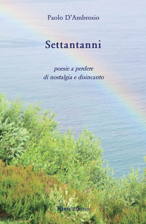Settantanni. Poesie a perdere di nostalgia e disincanto