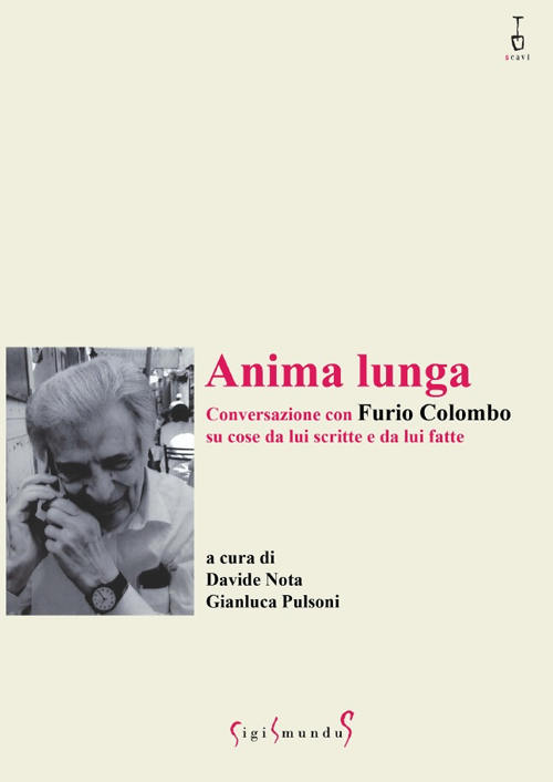 Anima lunga. Conversazione con Furio Colombo su cose da lui scritte e da lui fatte