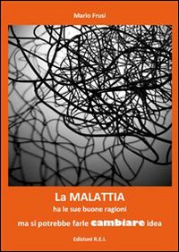 La malattia ha le sue buone ragioni ma si potrebbe farle cambiare idea