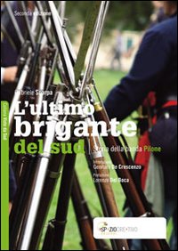 L'ultimo brigante del sud. Storia della banda Pilone