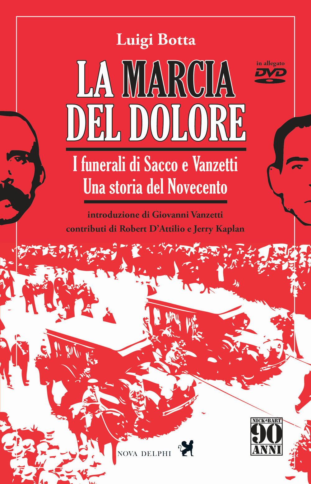 La marcia del dolore. I funerali di Sacco e Vanzetti. Una storia del Novecento