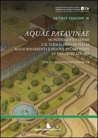 Aquae Patavinae. Montegrotto e il termalismo in Italia. Aggiornamenti e nuove prospettive di valorizzazione