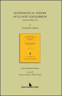 Mathematical theory of elastic equilibrium. Prima ristampa anastatica di Franco Cardin e Tullio Valent