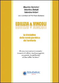 Edilizia & vincoli. La disciplina della tutela giuridica del territorio