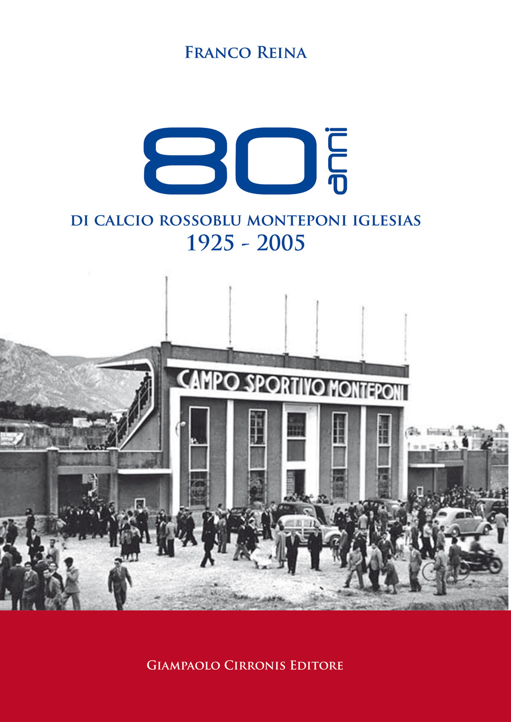80 anni di calcio rossoblu Monteponi Iglesias 1925-2005