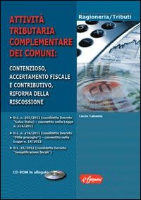 Attività tributaria complementare dei comuni. Contenzioso, accertamento fiscale e contributivo, riforma della riscossione