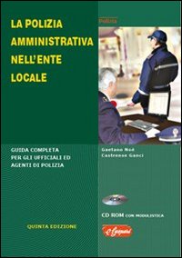 La polizia amministrativa nell'ente locale. Guida completa per gli uffici ed agenti di polizia