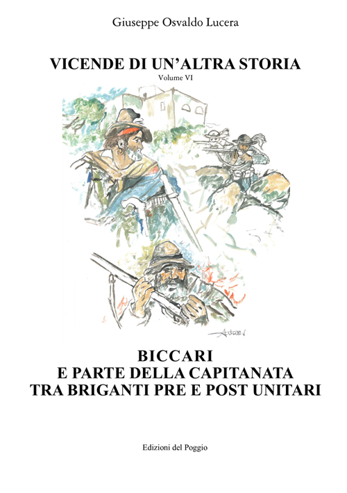 Vicende di un'altra storia. Vol. 6: Biccari e parte della capitanata tra briganti pre e post unitari