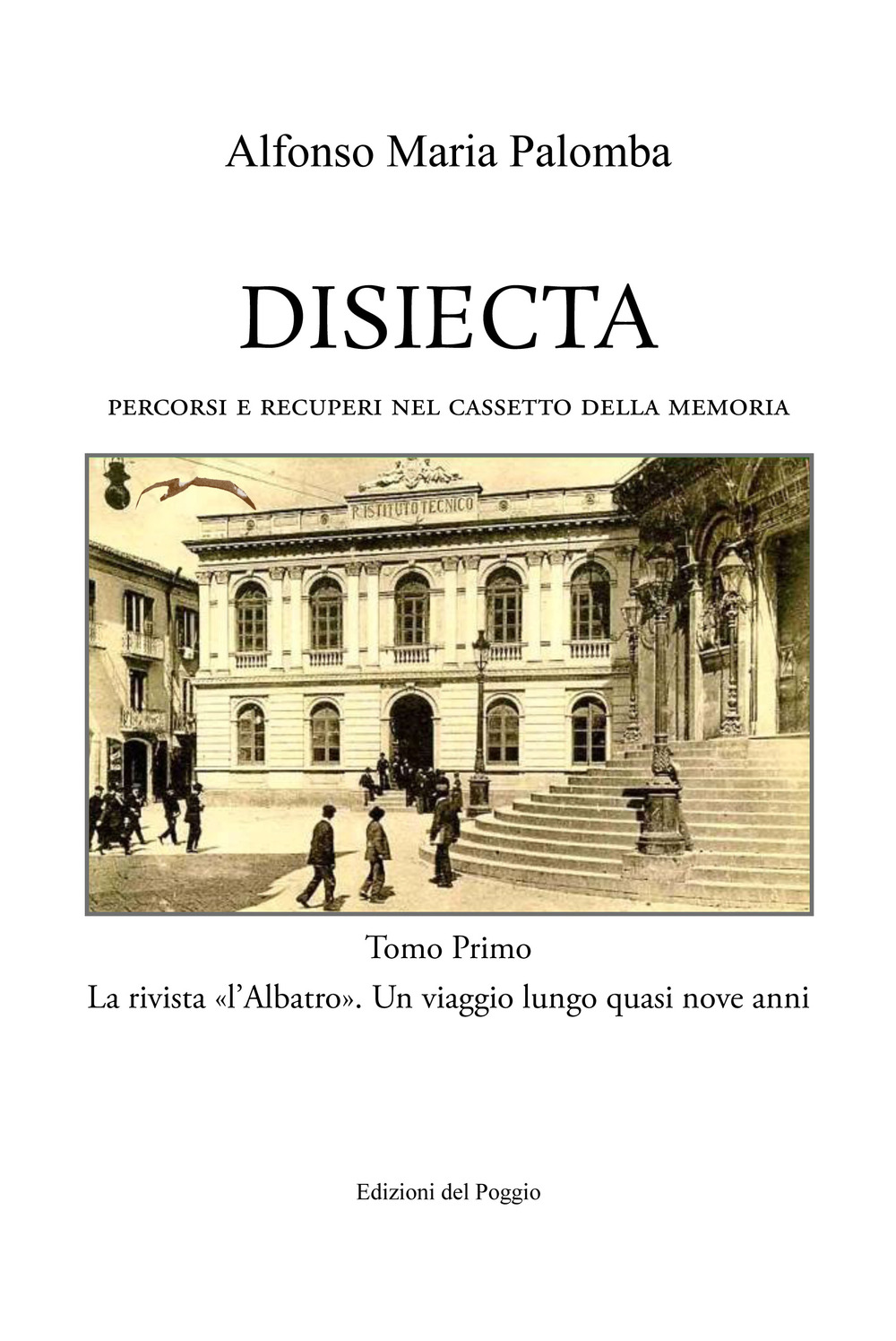 Disiecta. Percorsi e recuperi nel cassetto della memoria. Vol. 1: La rivista «L'Albatro» un viaggio lungo quasi nove anni