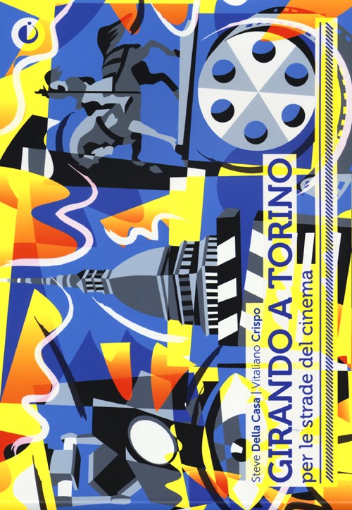 Girando a Torino. Per le strade del cinema