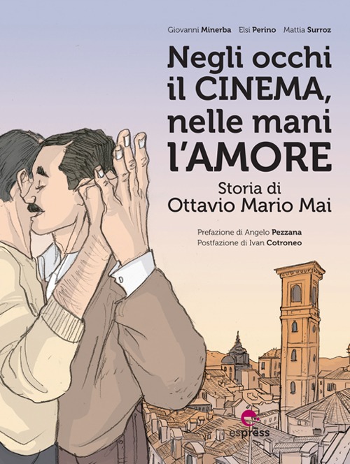 Negli occhi il cinema, nelle mani l'amore. Storia di Ottavio Mario Mai