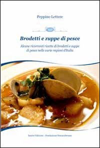 Brodetti e zuppe di pesce. Alcune ricorrenti ricette di brodetti e zuppe di pesce nelle varie regioni d'Italia