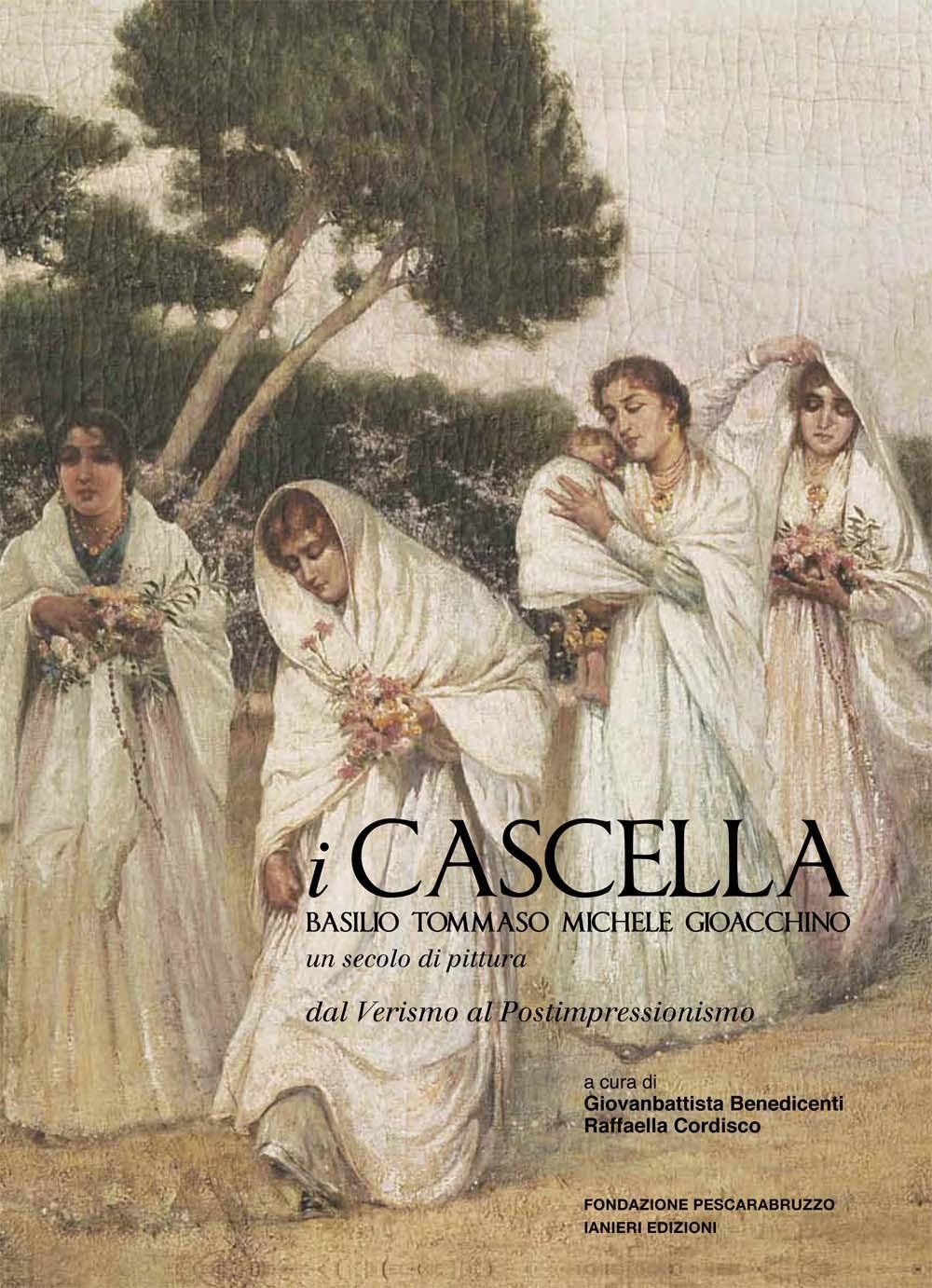 I Cascella. Basilio, Tommaso, Michele, Gioacchino. Un secolo di pittura, dal Verismo al Postimpressionismo