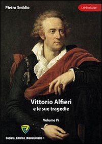 Vittorio Alfieri e le sue tragedie. Vol. 4