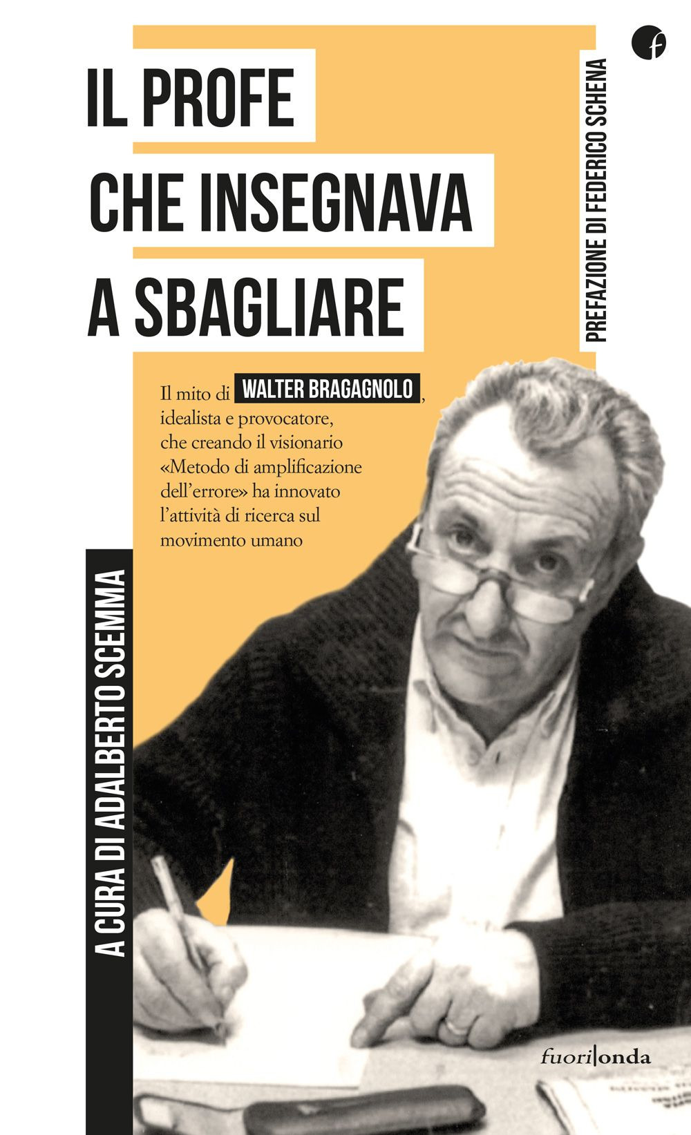 Il profe che insegnava a sbagliare. Il mito di Walter Bragagnolo, idealista e provocatore, che creando il visionario «Metodo di amplificazione dell’errore» ha innovato l’attività di ricerca sul movimento umano