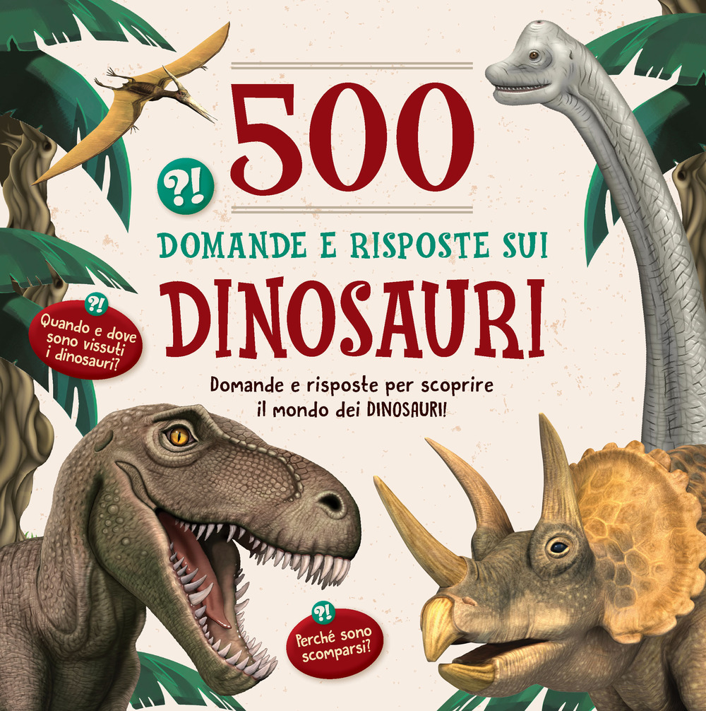 500 domande e risposte sui dinosauri