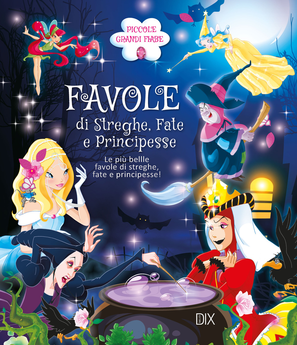 Favole di streghe. Fate e principesse. Le più belle favole di streghe, fate e principesse!