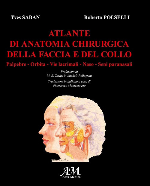 Atlante di anatomia chirurgica della faccia e del collo. Vol. 1: Palpebre, orbita, vie lacrimali, naso, seni paranasali