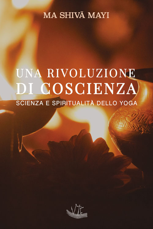 Una rivoluzione di coscienza. Scienza e spiritualità dello yoga