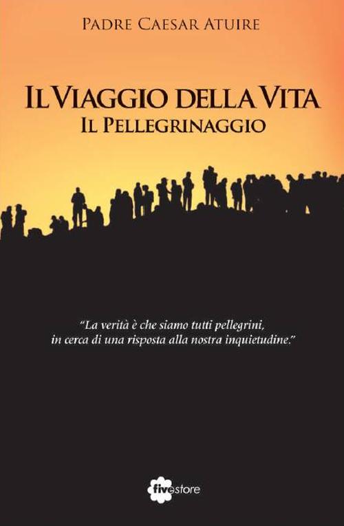 Il viaggio della vita. Il pellegrinaggio