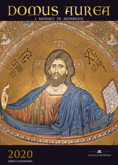 «Domus aurea». I mosaici di Monreale. Libro-calendario 2020